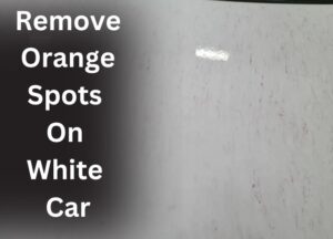 How To Remove Orange Spots On White Car