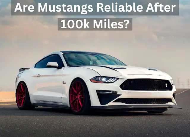 are mustangs reliable after 100k miles